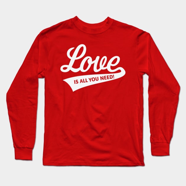 Love Is All You Need! (White) Long Sleeve T-Shirt by MrFaulbaum